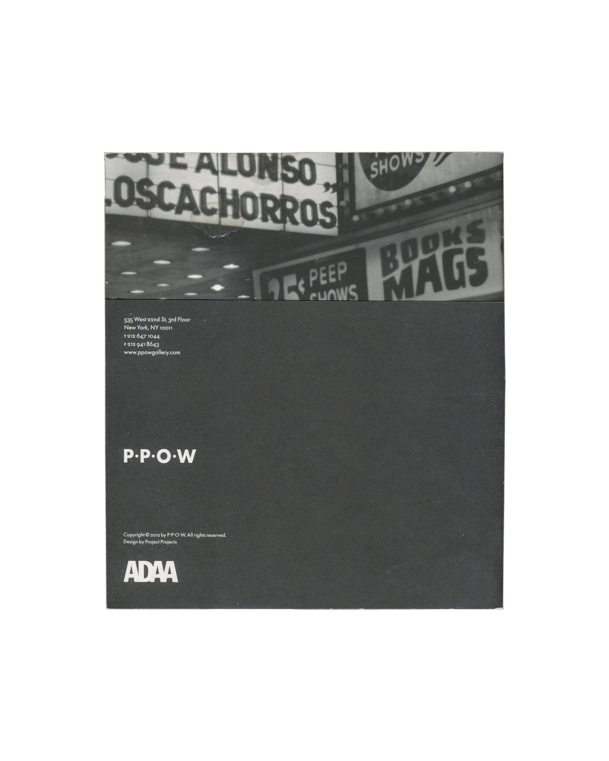Back cover of David Wojnarowicz / Hunter Reynolds, The Rimbaud Series / Survival AIDS, P.P.O.W Gallery, New York, 2012. Two-panel design: upper half, grey band with cropped black-and-white photograph of a Times Square theatre marquee — 'LOSCACHORROS', '25¢ PEEP SHOWS', 'BOOKS MAGS', 'SHOWS'; lower half, dark charcoal ground with white sans-serif text: P.P.O.W gallery address (535 West 22nd St, 3rd Floor, New York, NY 10011), telephone and fax numbers, website. Lower left: 'P·P·O·W'. Lower right: 'Copyright 