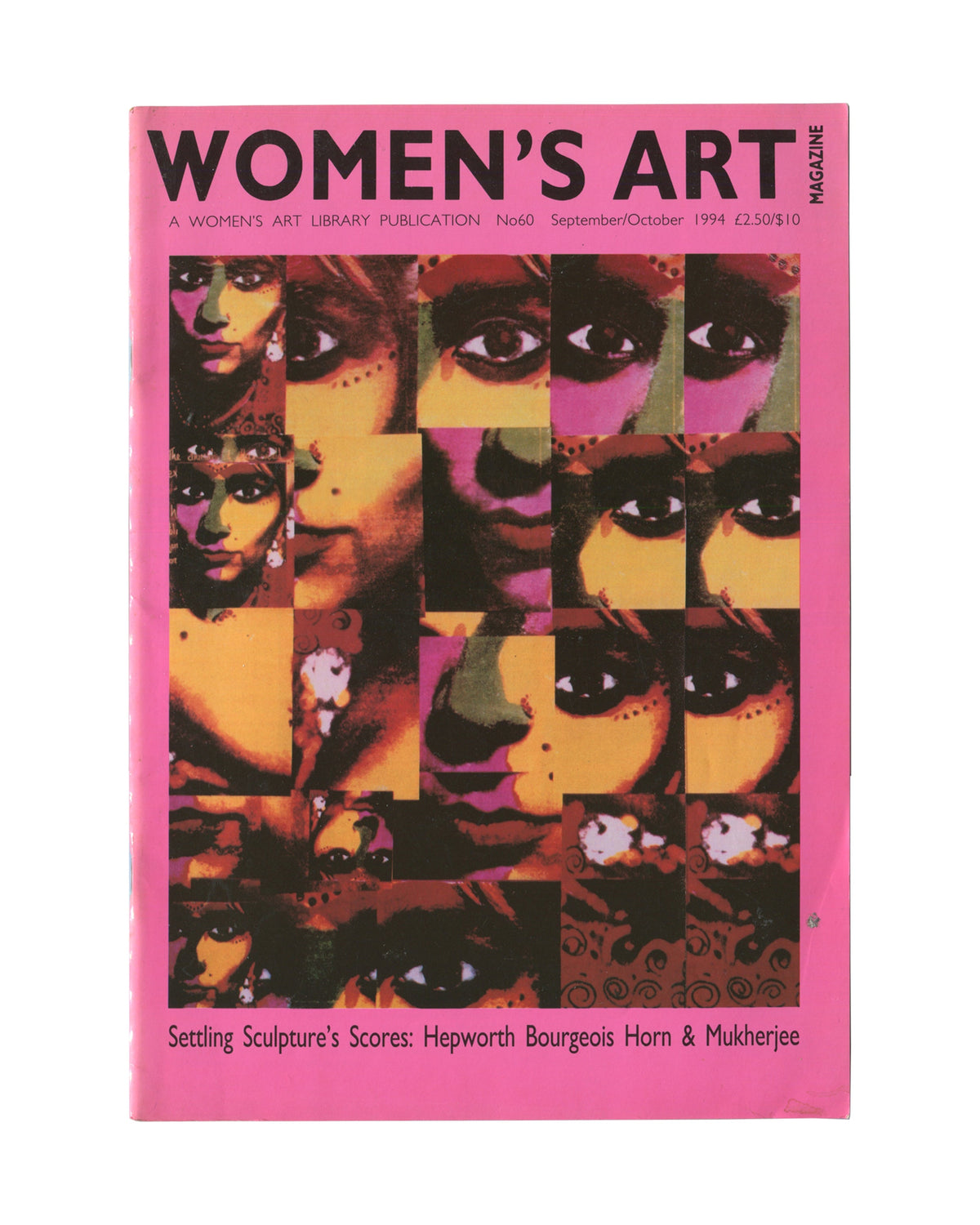 Magazine, Women's Art Magazine, No. 60, Women's Art Library, London, September/October 1994. Staple-bound magazine with hot pink cover featuring a photomontage grid of fragmented faces — eyes, mouths, skin tones — in yellow, pink, and brown. Text reads: Women's Art Magazine, A Women's Art Library Publication, No60 September/October 1994, £2.50/$10. Cover line: Settling Sculpture's Scores: Hepworth Bourgeois Horn & Mukherjee. Small abrasion at right edge.