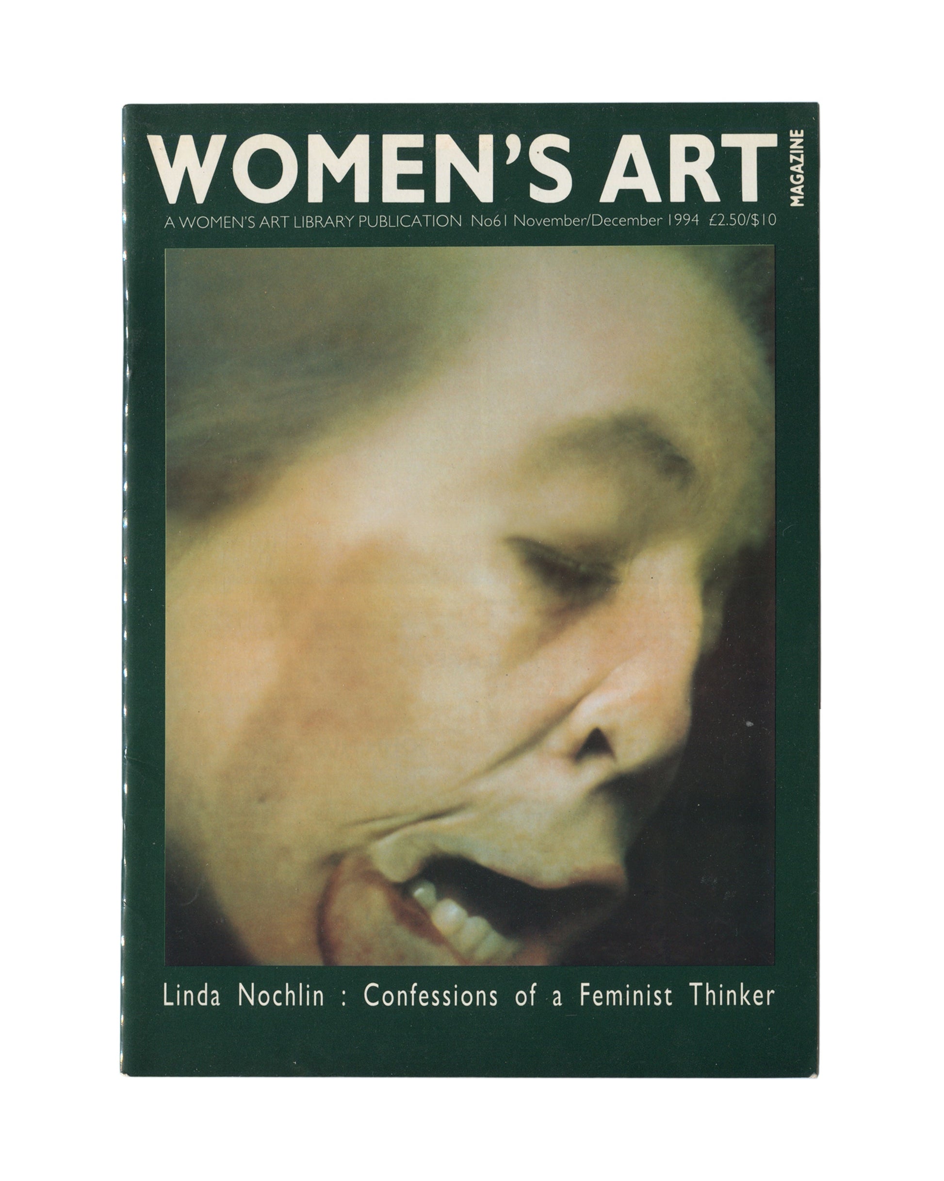 Magazine, Women's Art Magazine, No. 61, Women's Art Library, London, November/December 1994. Staple-bound magazine with dark green cover featuring a close-up blurred photograph of a woman's face, mouth open. Text reads: Women's Art Magazine, A Women's Art Library Publication, No61 November/December 1994, £2.50/$10. Cover line: Linda Nochlin: Confessions of a Feminist Thinker.