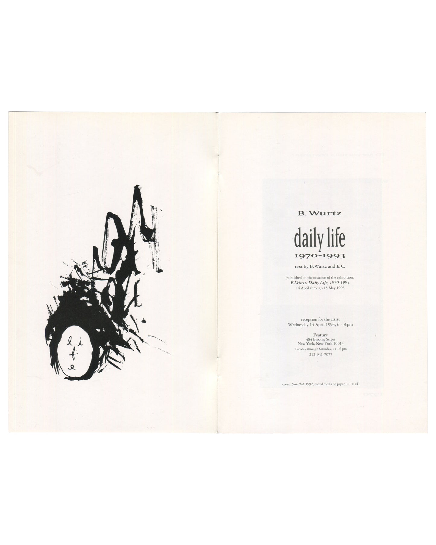 Interior spread of B. Wurtz, Daily Life, 1970–1993, Feature, New York, 1993. Left page: full-bleed black brushstroke drawing — large gestural ink form with the word 'life' written in small script within a circular mark at lower centre. Right page: title page — 'B. Wurtz / daily life / 1970–1993 / text by B. Wurtz and E.C.' Published on the occasion of the exhibition B. Wurtz: Daily Life, 1970–1993, 14 April through 15 May 1993. Reception for the artist Wednesday 14 April 1993, 6–8 pm. Feature, 484 Broome St
